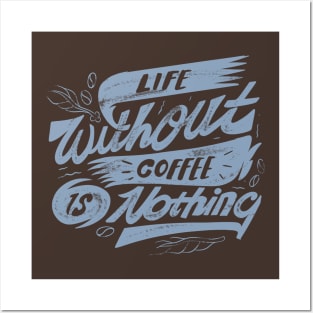 Life Without Coffee is Nothing Posters and Art